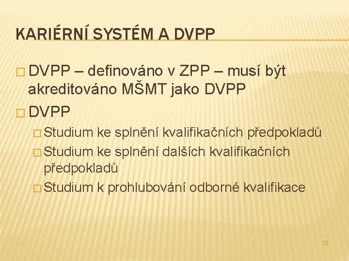 KARIÉRNÍ SYSTÉM A DVPP � DVPP – definováno v ZPP – musí být akreditováno