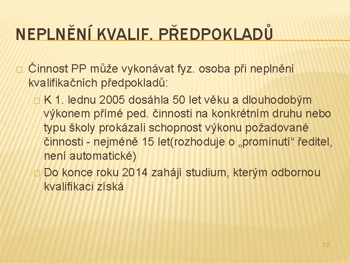 NEPLNĚNÍ KVALIF. PŘEDPOKLADŮ � Činnost PP může vykonávat fyz. osoba při neplnění kvalifikačních předpokladů: