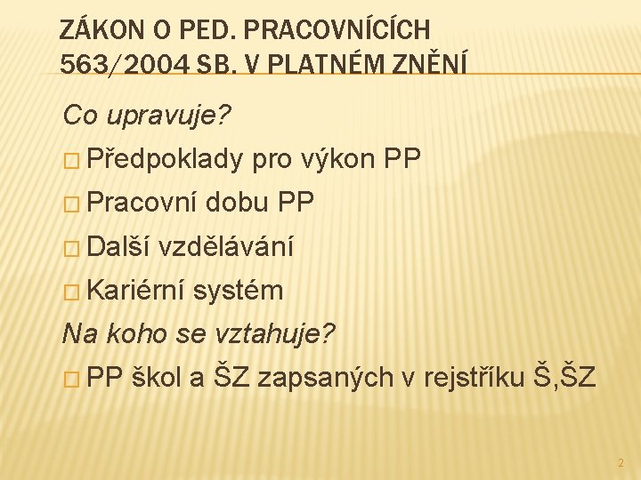 ZÁKON O PED. PRACOVNÍCÍCH 563/2004 SB. V PLATNÉM ZNĚNÍ Co upravuje? � Předpoklady �