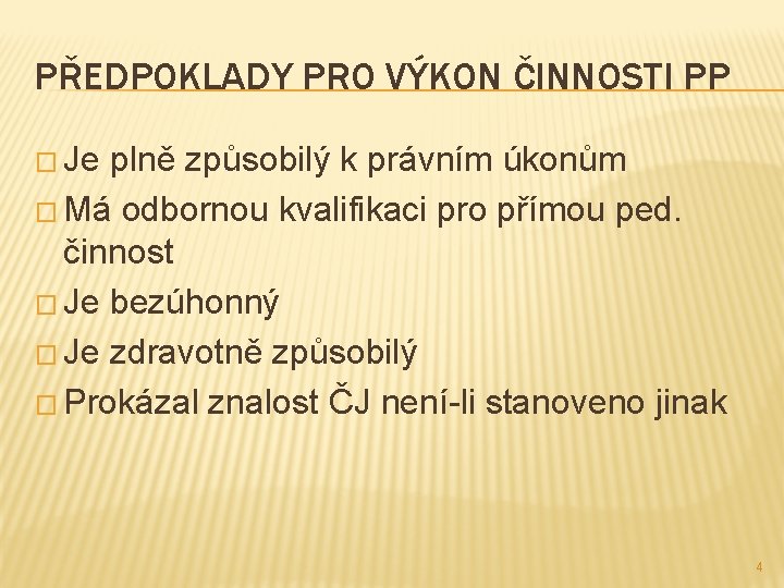 PŘEDPOKLADY PRO VÝKON ČINNOSTI PP � Je plně způsobilý k právním úkonům � Má