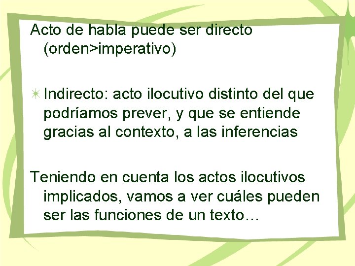 Acto de habla puede ser directo (orden>imperativo) Indirecto: acto ilocutivo distinto del que podríamos