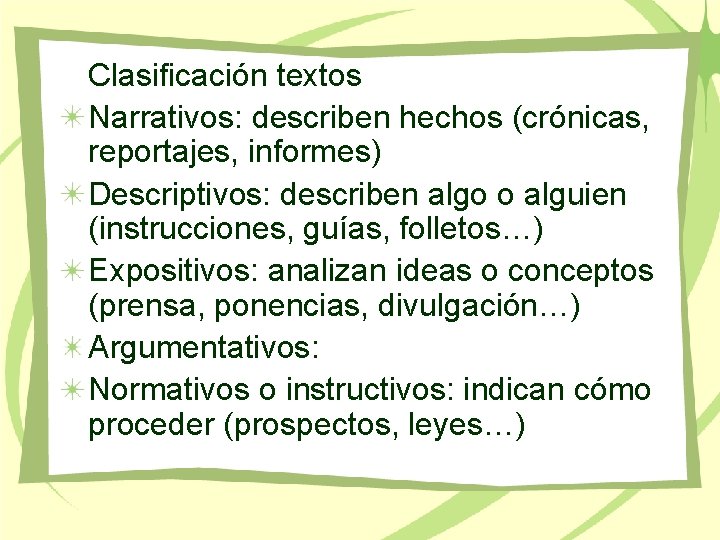 Clasificación textos Narrativos: describen hechos (crónicas, reportajes, informes) Descriptivos: describen algo o alguien (instrucciones,