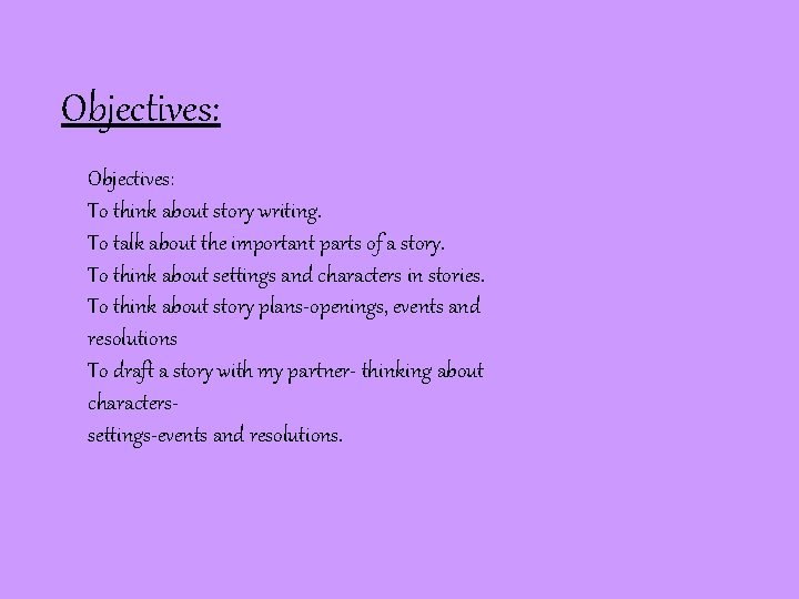 Objectives: To think about story writing. To talk about the important parts of a