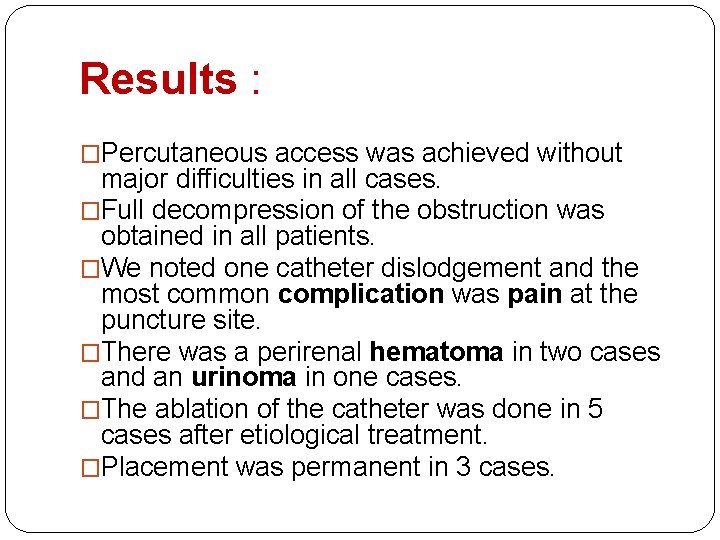 Results : �Percutaneous access was achieved without major difficulties in all cases. �Full decompression