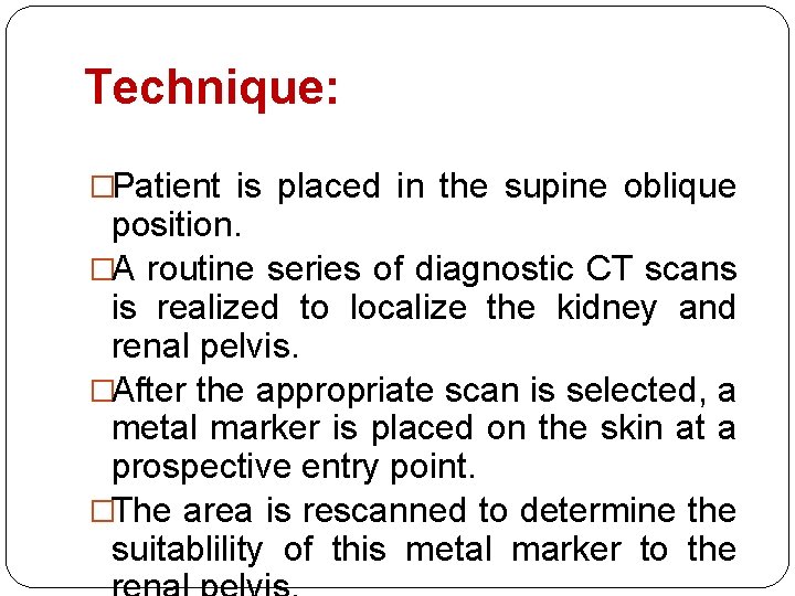 Technique: �Patient is placed in the supine oblique position. �A routine series of diagnostic