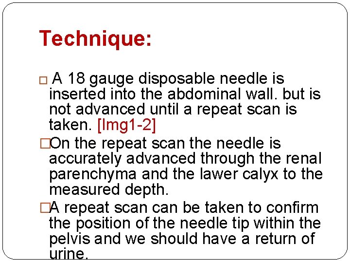 Technique: � A 18 gauge disposable needle is inserted into the abdominal wall. but