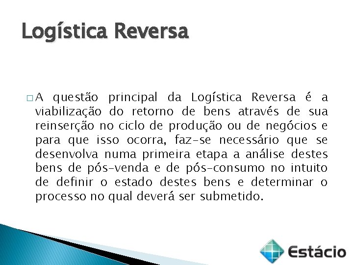 Logística Reversa �A questão principal da Logística Reversa é a viabilização do retorno de