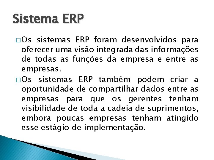 Sistema ERP � Os sistemas ERP foram desenvolvidos para oferecer uma visão integrada das