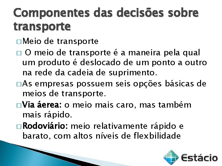 Componentes das decisões sobre transporte � Meio de transporte � O meio de transporte