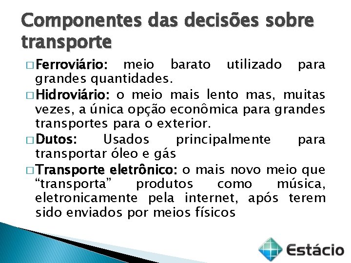 Componentes das decisões sobre transporte � Ferroviário: meio barato utilizado para grandes quantidades. �