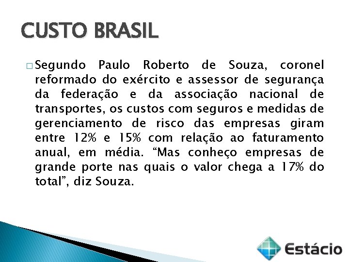 CUSTO BRASIL � Segundo Paulo Roberto de Souza, coronel reformado do exército e assessor