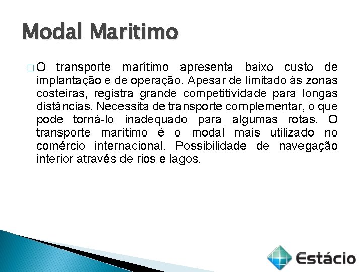 Modal Maritimo �O transporte marítimo apresenta baixo custo de implantação e de operação. Apesar