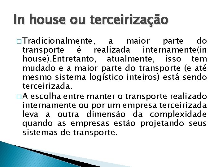 In house ou terceirização � Tradicionalmente, a maior parte do transporte é realizada internamente(in