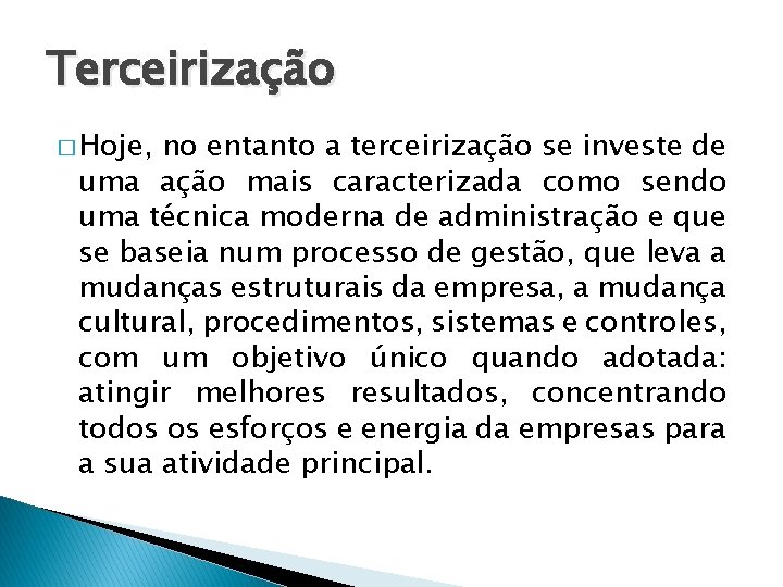 Terceirização � Hoje, no entanto a terceirização se investe de uma ação mais caracterizada