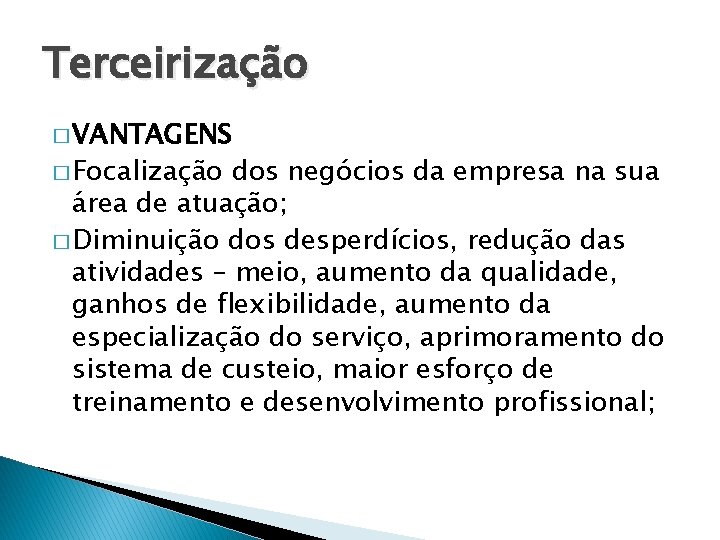 Terceirização � VANTAGENS � Focalização dos negócios da empresa na sua área de atuação;