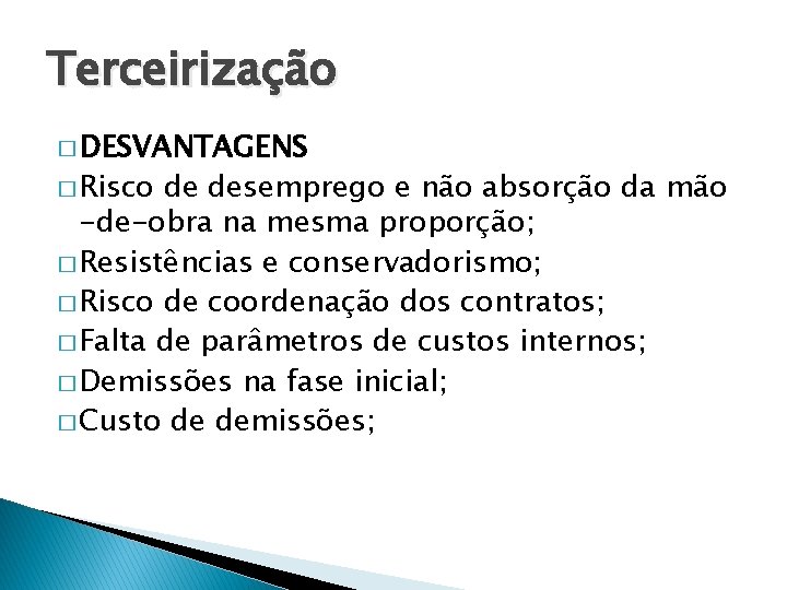 Terceirização � DESVANTAGENS � Risco de desemprego e não absorção da mão -de-obra na