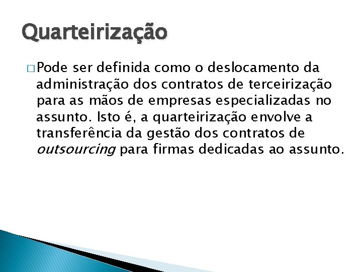 Quarteirização � Pode ser definida como o deslocamento da administração dos contratos de terceirização