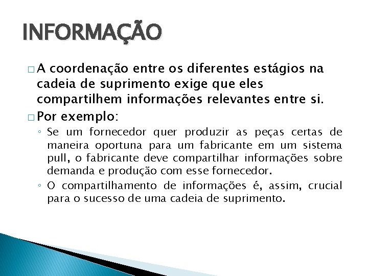 INFORMAÇÃO �A coordenação entre os diferentes estágios na cadeia de suprimento exige que eles