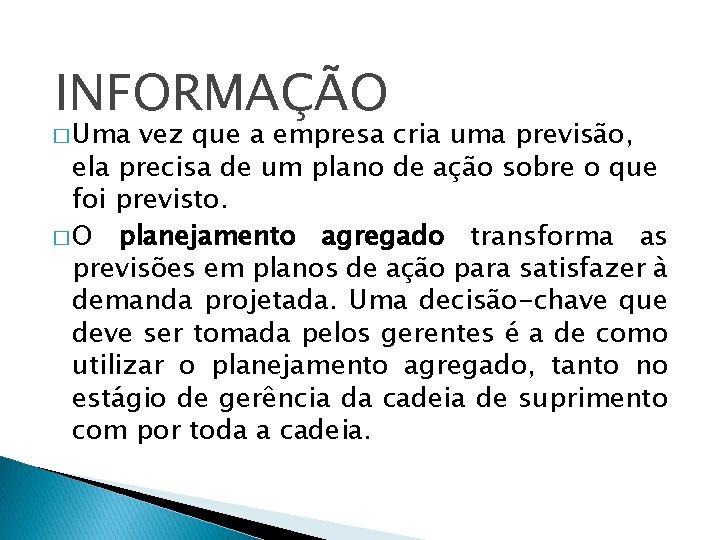 INFORMAÇÃO � Uma vez que a empresa cria uma previsão, ela precisa de um