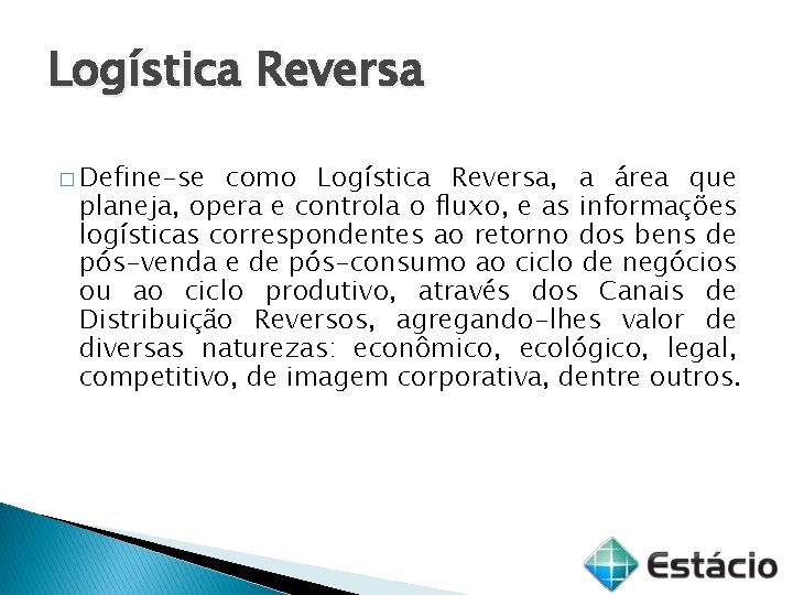 Logística Reversa � Define-se como Logística Reversa, a área que planeja, opera e controla