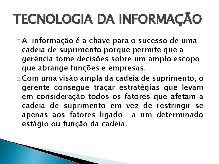 TECNOLOGIA DA INFORMAÇÃO �A informação é a chave para o sucesso de uma cadeia