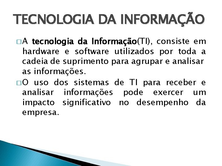 TECNOLOGIA DA INFORMAÇÃO �A tecnologia da Informação(TI), consiste em hardware e software utilizados por
