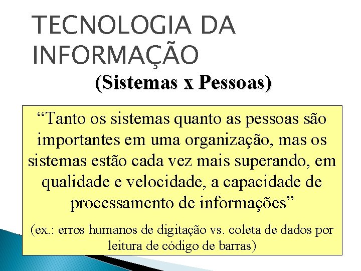 TECNOLOGIA DA INFORMAÇÃO (Sistemas x Pessoas) “Tanto os sistemas quanto as pessoas são importantes