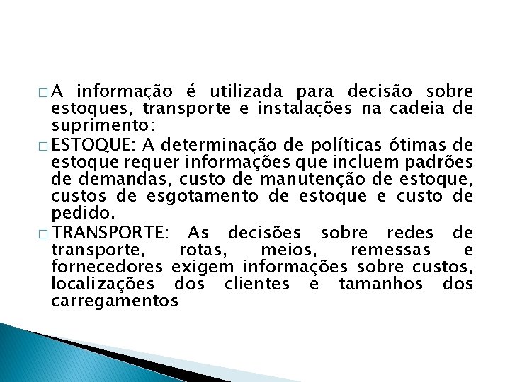 �A informação é utilizada para decisão sobre estoques, transporte e instalações na cadeia de