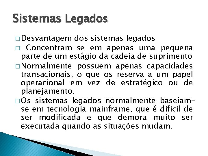 Sistemas Legados � Desvantagem dos sistemas legados � Concentram-se em apenas uma pequena parte