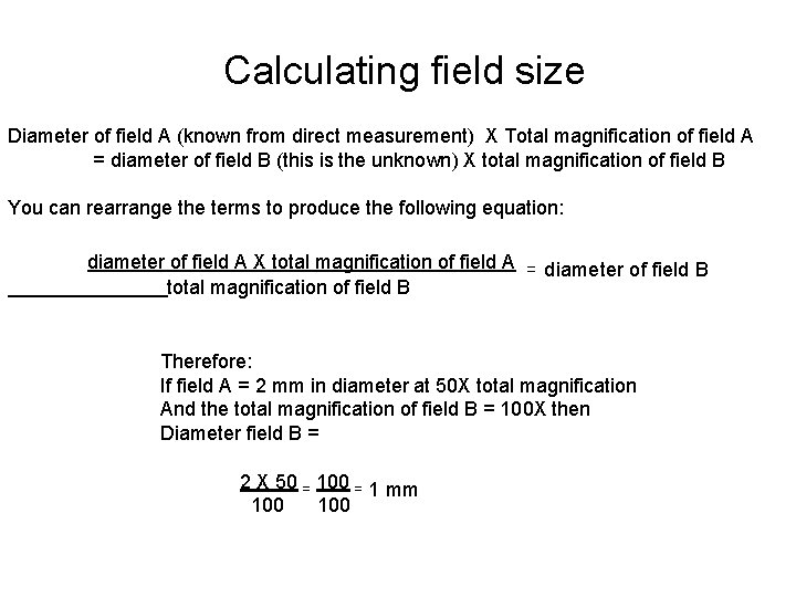 Calculating field size Diameter of field A (known from direct measurement) X Total magnification