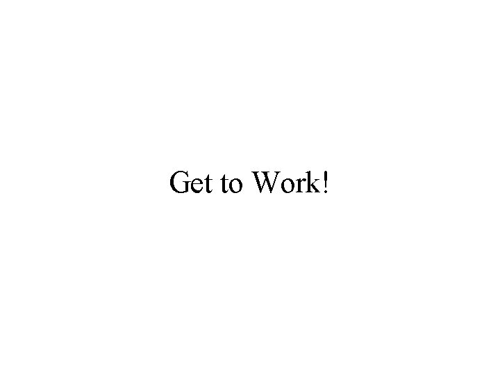 Get to Work! 