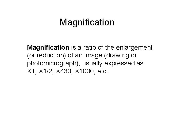 Magnification is a ratio of the enlargement (or reduction) of an image (drawing or
