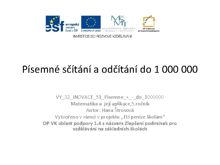 Písemné sčítání a odčítání do 1 000 VY_32_INOVACE_51_Pisemne_+_-_do_1000000 Matematika a její aplikace, 5. ročník