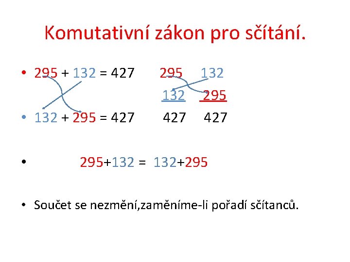 Komutativní zákon pro sčítání. • 295 + 132 = 427 295 132 132 295