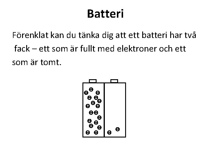 Batteri Förenklat kan du tänka dig att ett batteri har två fack – ett