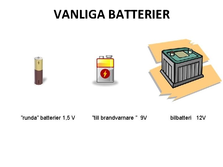 VANLIGA BATTERIER ”runda” batterier 1, 5 V ”till brandvarnare ” 9 V bilbatteri 12