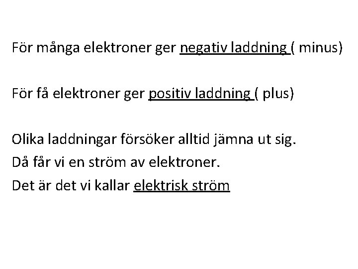 För många elektroner ger negativ laddning ( minus) För få elektroner ger positiv laddning