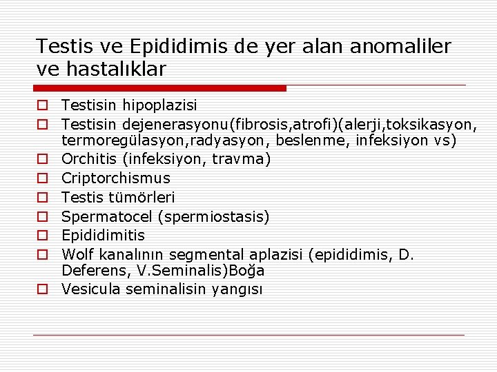 Testis ve Epididimis de yer alan anomaliler ve hastalıklar o Testisin hipoplazisi o Testisin