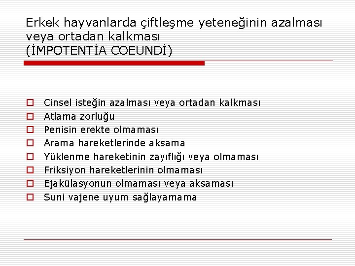 Erkek hayvanlarda çiftleşme yeteneğinin azalması veya ortadan kalkması (İMPOTENTİA COEUNDİ) o o o o