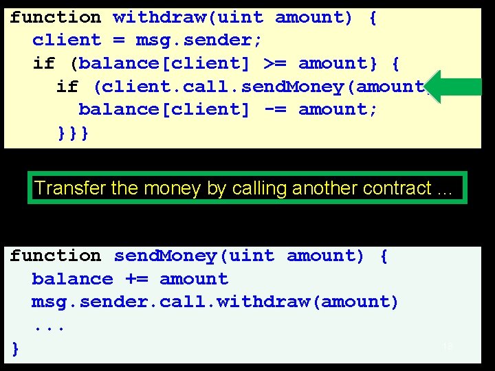 function withdraw(uint amount) { client = msg. sender; if (balance[client] >= amount} { if