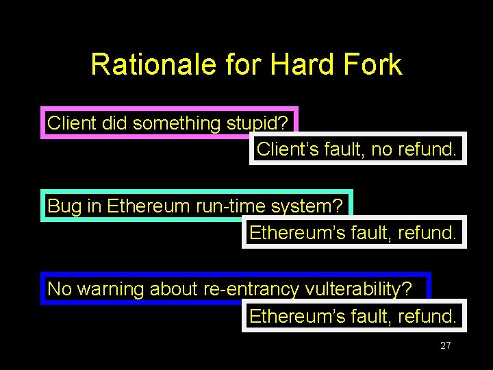 Rationale for Hard Fork Client did something stupid? Client’s fault, no refund. Bug in Rationale for Hard Fork Client did something stupid? Client’s fault, no refund. Bug in