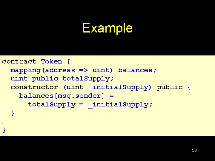 Example contract Token { mapping(address => uint) balances; uint public total. Supply; constructor (uint Example contract Token { mapping(address => uint) balances; uint public total. Supply; constructor (uint