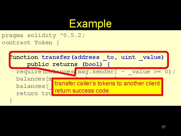 Example pragma solidity ^0. 5. 2; contract Token { … function transfer(address _to, uint Example pragma solidity ^0. 5. 2; contract Token { … function transfer(address _to, uint