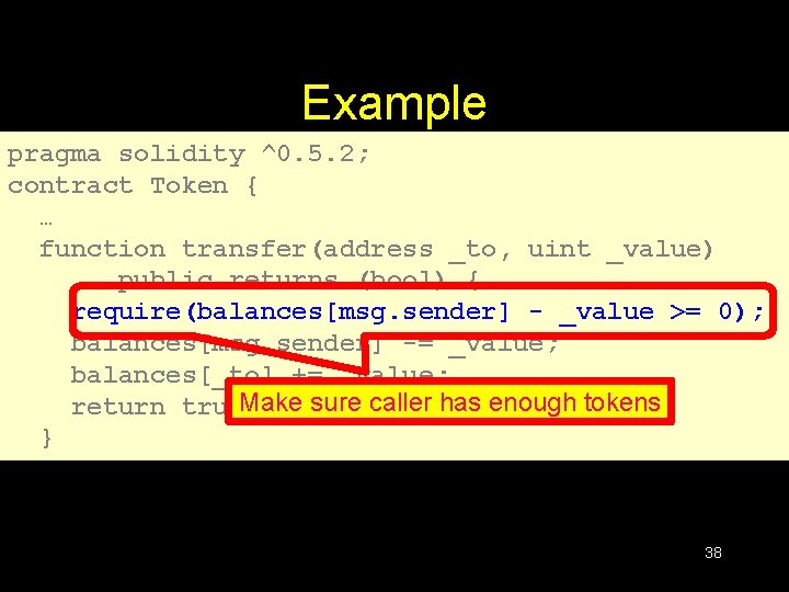 Example pragma solidity ^0. 5. 2; contract Token { … function transfer(address _to, uint Example pragma solidity ^0. 5. 2; contract Token { … function transfer(address _to, uint