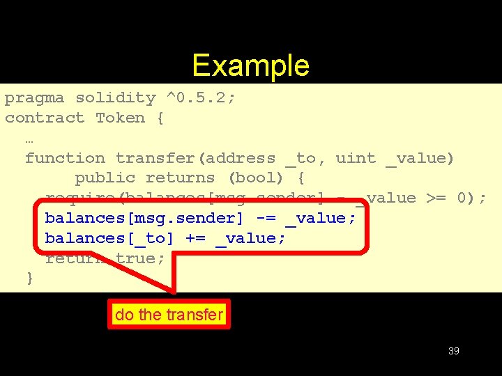 Example pragma solidity ^0. 5. 2; contract Token { … function transfer(address _to, uint Example pragma solidity ^0. 5. 2; contract Token { … function transfer(address _to, uint