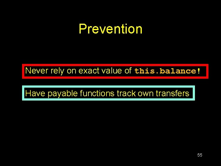 Prevention Never rely on exact value of this. balance! Have payable functions track own Prevention Never rely on exact value of this. balance! Have payable functions track own