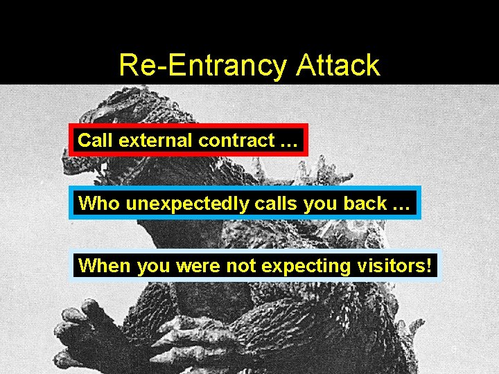 Re-Entrancy Attack Call external contract … Who unexpectedly calls you back … When you Re-Entrancy Attack Call external contract … Who unexpectedly calls you back … When you