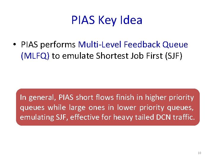 PIAS Key Idea • PIAS performs Multi-Level Feedback Queue (MLFQ) to emulate Shortest Job