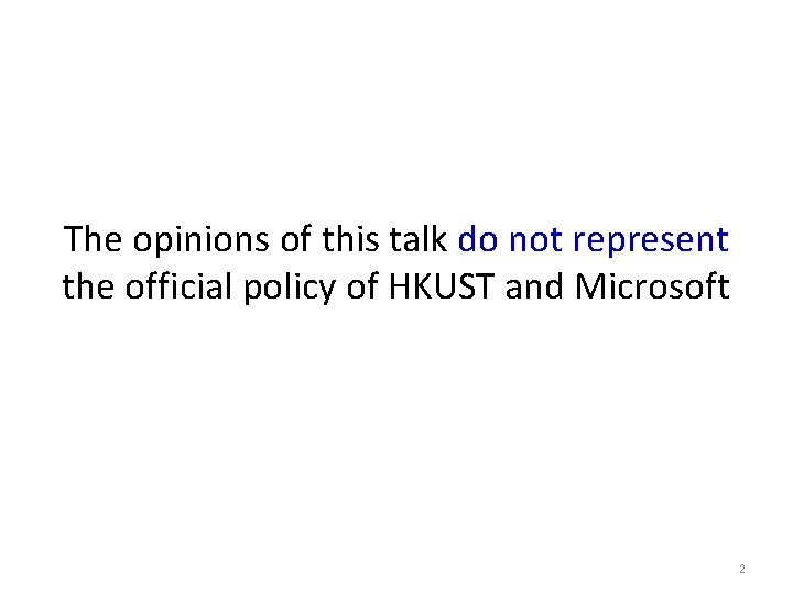 The opinions of this talk do not represent the official policy of HKUST and