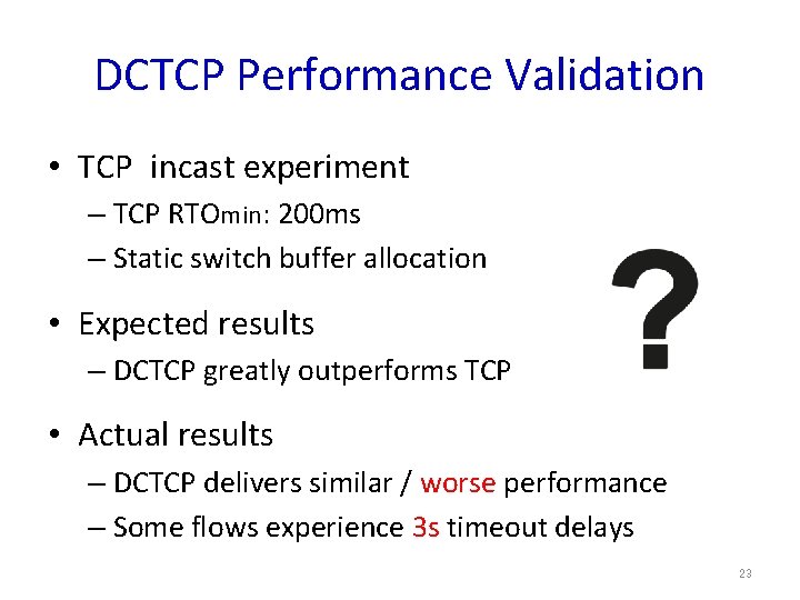 DCTCP Performance Validation • TCP incast experiment – TCP RTOmin: 200 ms – Static